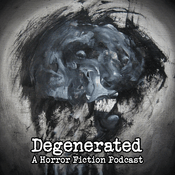 Degenerated: a Horror Fiction Podcast