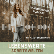 LebensWERTE Arbeitswelten - der Podcast für echte Gamechanger