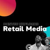 Dentsu Explores: Retail Media