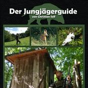 Der JUNGJÄGERGUIDE - Mit der richtigen Herangehensweise ins Jägerleben starten!