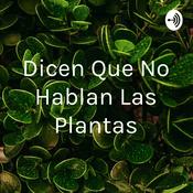 Dicen Que No Hablan Las Plantas