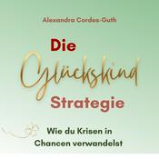 Die Glückskindstrategie - So kannst du an Krisen wachsen
