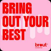 Bring out your Best - the Brout podcast