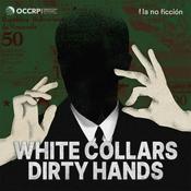White Collars, Dirty Hands: A podcast by OCCRP and La No Ficción