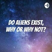 Do Aliens exist, why or why not?
