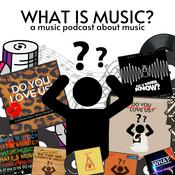 What Is Music?: A Music Podcast About Music