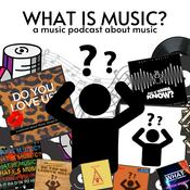What Is Music?: A Music Podcast About Music