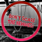 Don’t Scare the Newbies!