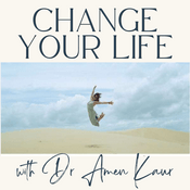 Change Your Life with Dr Amen Kaur