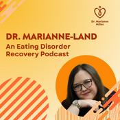 Dr. Marianne-Land: An Eating Disorder Recovery Podcast
