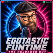 Egotastic FunTime: The ReLoaded Cut