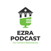 Ezra Institute Podcast for Cultural Reformation