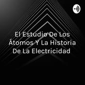 El Estudio De Los Átomos Y La Historia De La Electricidad