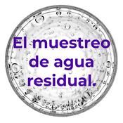 El muestreo de agua residual.