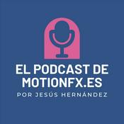 El podcast de motionfx.es por Jesús Hernández Ruiz
