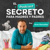 El Podcast Secreto para Madres y Padres por Ares González