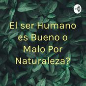 ¿El ser Humano es Bueno o Malo Por Naturaleza?