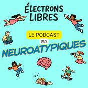 Électrons libres - TDAH, HPI, TSA, Dys: le podcast des neuroatypiques