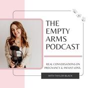 The Empty Arms Podcast -- real stories of miscarriage, stillbirth, and infant loss.