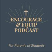 Encourage and Equip: For Parents of Teenagers