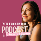 Enfin je vous dis tout - Le podcast bien-être et nutrition