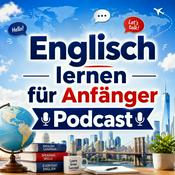 Englisch lernen für Anfänger Podcast: Grundlegenden englischen Wortschatz, Grammatik, Aussprache, Redewendungen und Alltagsgespräche lernen