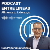 Entre Lineas : Alimenta tu liderazgo con Pepe Villavicencio