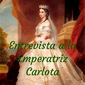 Entrevista a la Emperatriz Carlota
