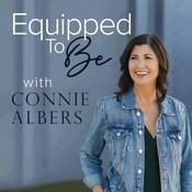 Equipped To Be with Connie Albers: Christian Parenting, Homeschooling, and Family Life