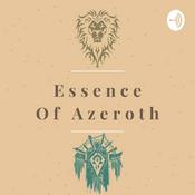 Essence of Azeroth - The World of Warcraft Video Game Lore Podcast