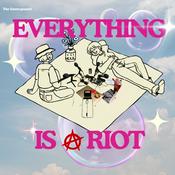 Everything Is A Riot