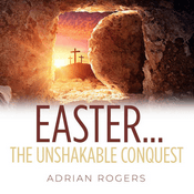 Easter...The Unshakable Conquest