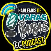 Hablemos de Varas Raras el Podcast