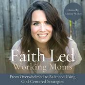 Faith Led Working Moms - Biblical Encouragement and Mindset, Time Management, Work-Life Balance, Boundaries, Priorities