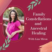 Family Constellations and Ancestral Healing with Liza Miron