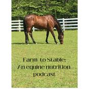 Farm To Stable: An Equine Nutrition Podcast (TM)