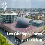 Les Champs Libres en replay