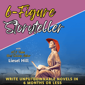 6-Figure Storyteller: Write unputdownable novels; fiction writing, storytelling, how to write a book, writing tips, subconscious creativity, writing fiction, how to write a novel