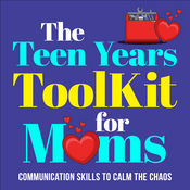 The Teen Years Toolkit For Moms: Parenting Communication Skills to Calm the Chaos