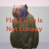 Flat Earth is Not Lunacy