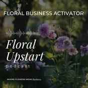 Floral Upstart Podcast