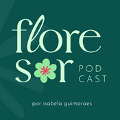 FloreSer Podcast • Inspirando Mulheres Brasileiras