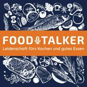 FOODTALKER - Podcast über die Leidenschaft fürs Kochen und gutes Essen
