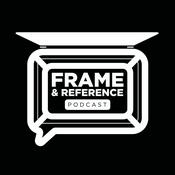 Frame &amp; Reference Podcast