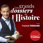 Les grands dossiers de l'Histoire par Franck Ferrand