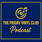 The Friday Vinyl Club Podcast – Albums, Vinyl Records, Personal Music Memories and Stories