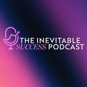 The Inevitable Success Podcast ®