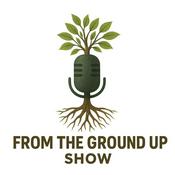 From The Ground Up Show - Entrepreneur and Leadership Success Stories from Blue Collar, and Unconventional Career Paths