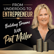 From Underdog to Entrepreneur: Building Dreams with Pat Miller