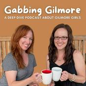 Gabbing Gilmore: A Gilmore Girls Deep Dive